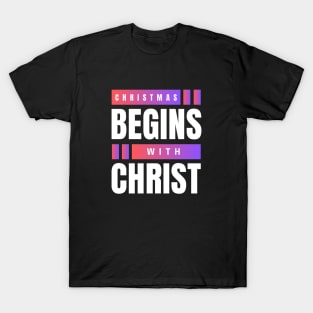 Christmas Begins With Christ T-Shirt